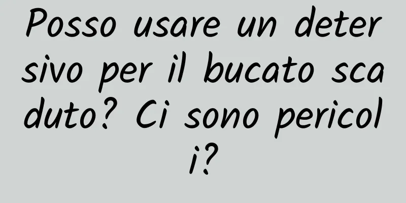 Posso usare un detersivo per il bucato scaduto? Ci sono pericoli?