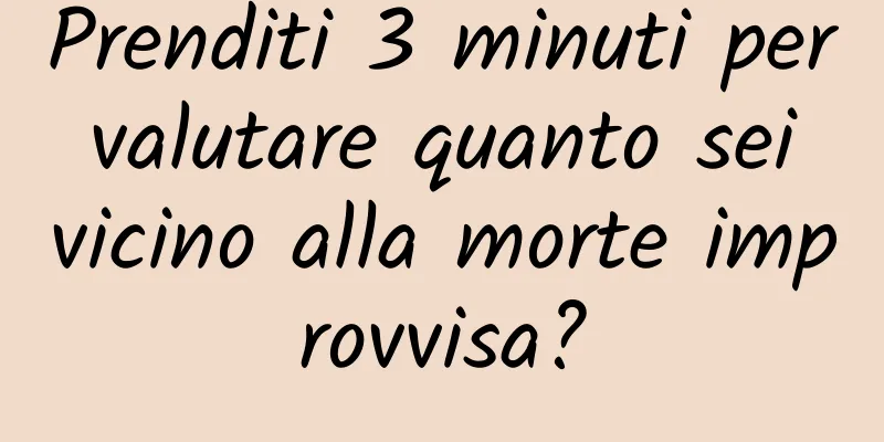 Prenditi 3 minuti per valutare quanto sei vicino alla morte improvvisa?
