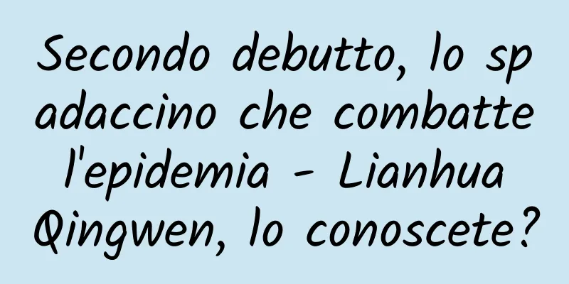 Secondo debutto, lo spadaccino che combatte l'epidemia - Lianhua Qingwen, lo conoscete?