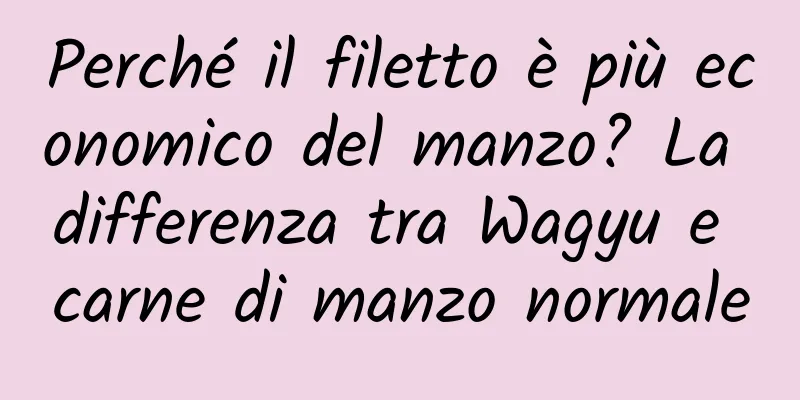 Perché il filetto è più economico del manzo? La differenza tra Wagyu e carne di manzo normale