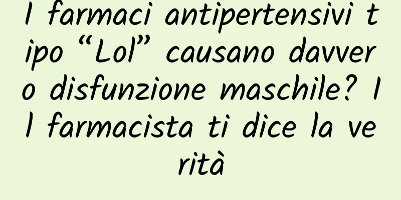I farmaci antipertensivi tipo “Lol” causano davvero disfunzione maschile? Il farmacista ti dice la verità