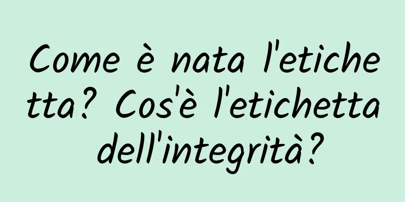 Come è nata l'etichetta? Cos'è l'etichetta dell'integrità?