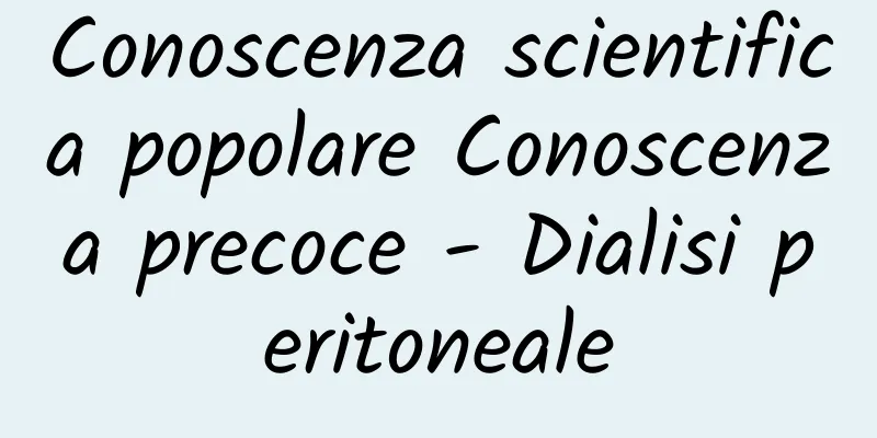 Conoscenza scientifica popolare Conoscenza precoce - Dialisi peritoneale