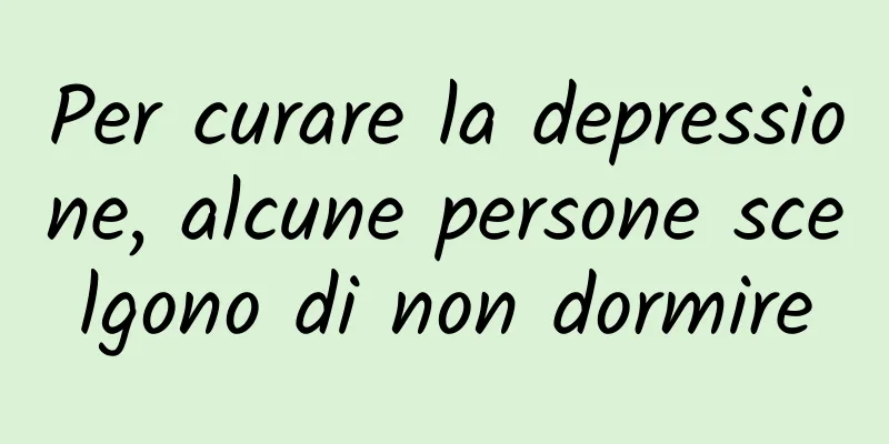 Per curare la depressione, alcune persone scelgono di non dormire