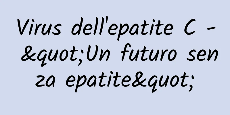 Virus dell'epatite C - "Un futuro senza epatite"