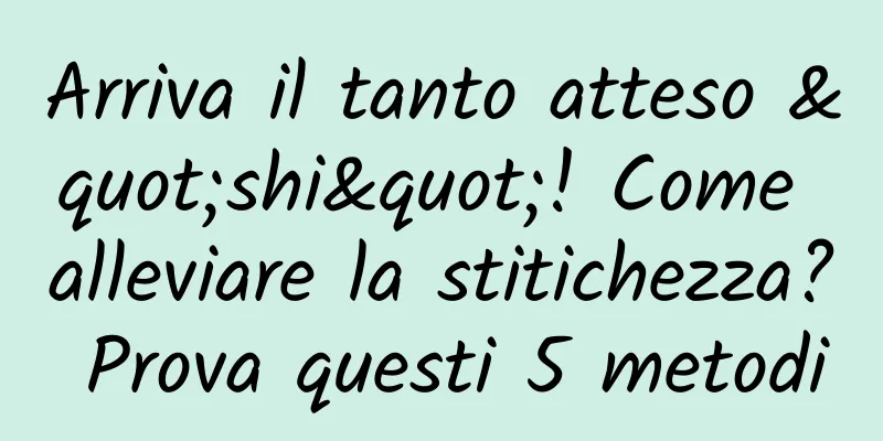 Arriva il tanto atteso "shi"! Come alleviare la stitichezza? Prova questi 5 metodi