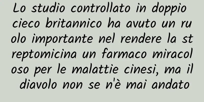 Lo studio controllato in doppio cieco britannico ha avuto un ruolo importante nel rendere la streptomicina un farmaco miracoloso per le malattie cinesi, ma il diavolo non se n'è mai andato