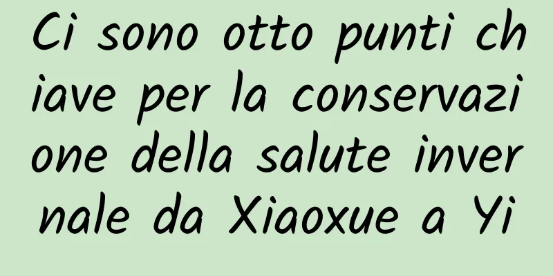Ci sono otto punti chiave per la conservazione della salute invernale da Xiaoxue a Yi