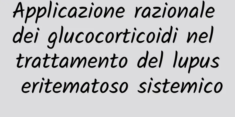 Applicazione razionale dei glucocorticoidi nel trattamento del lupus eritematoso sistemico