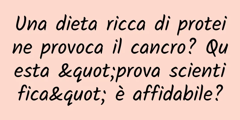 Una dieta ricca di proteine ​​provoca il cancro? Questa "prova scientifica" è affidabile?