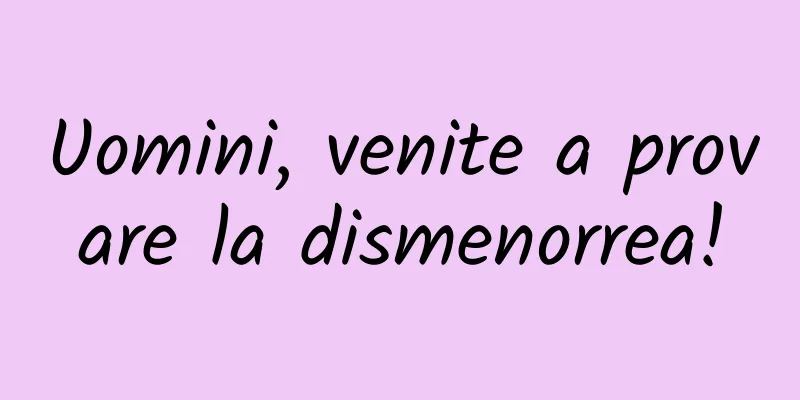 Uomini, venite a provare la dismenorrea!
