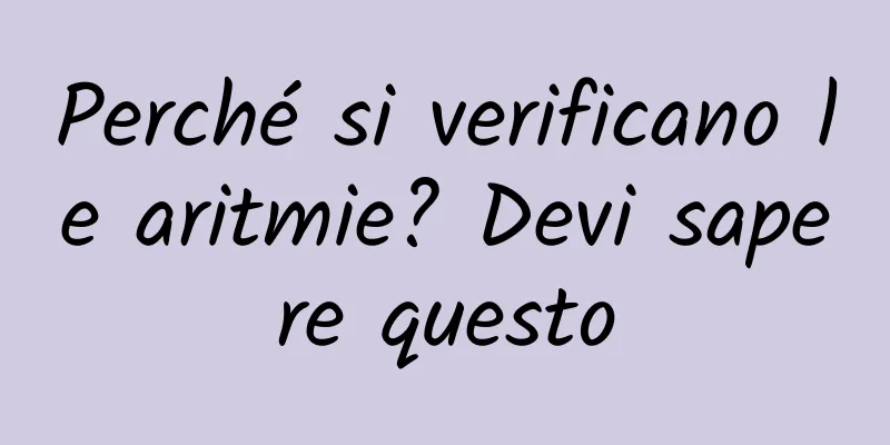 Perché si verificano le aritmie? Devi sapere questo