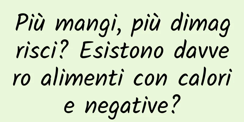 Più mangi, più dimagrisci? Esistono davvero alimenti con calorie negative?