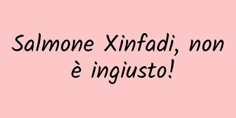 Salmone Xinfadi, non è ingiusto!