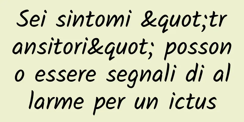 Sei sintomi "transitori" possono essere segnali di allarme per un ictus