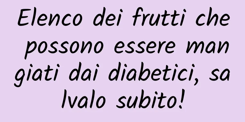 Elenco dei frutti che possono essere mangiati dai diabetici, salvalo subito!