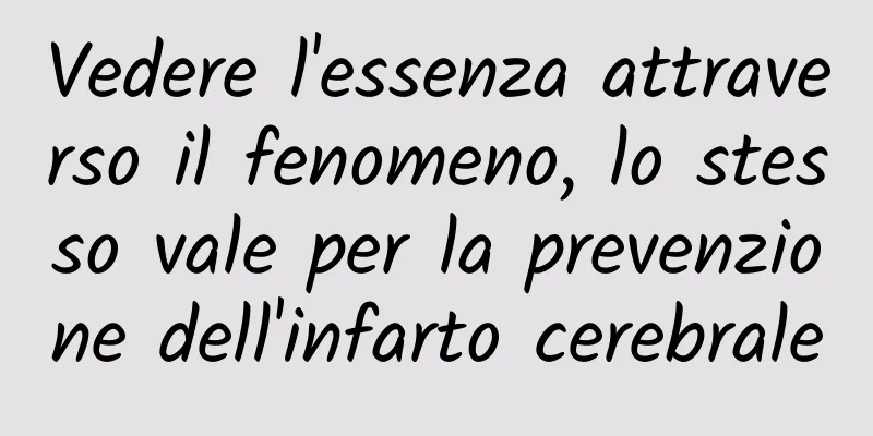 Vedere l'essenza attraverso il fenomeno, lo stesso vale per la prevenzione dell'infarto cerebrale