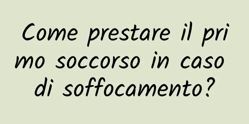 Come prestare il primo soccorso in caso di soffocamento?