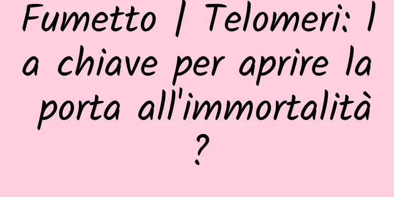 Fumetto | Telomeri: la chiave per aprire la porta all'immortalità?