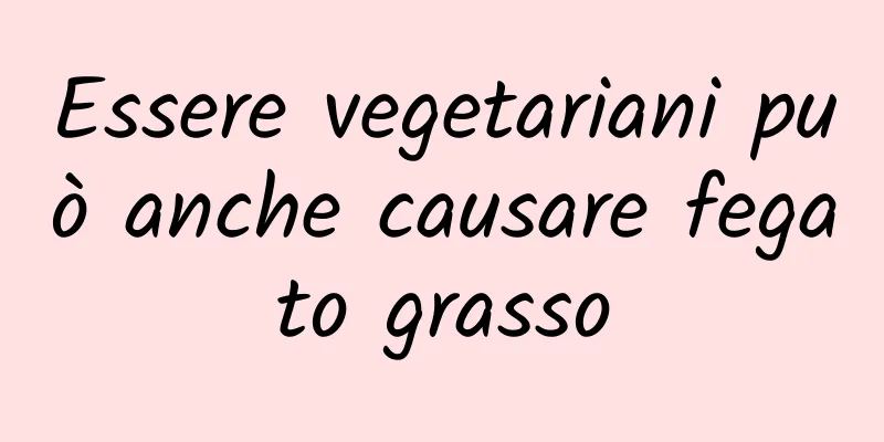 Essere vegetariani può anche causare fegato grasso