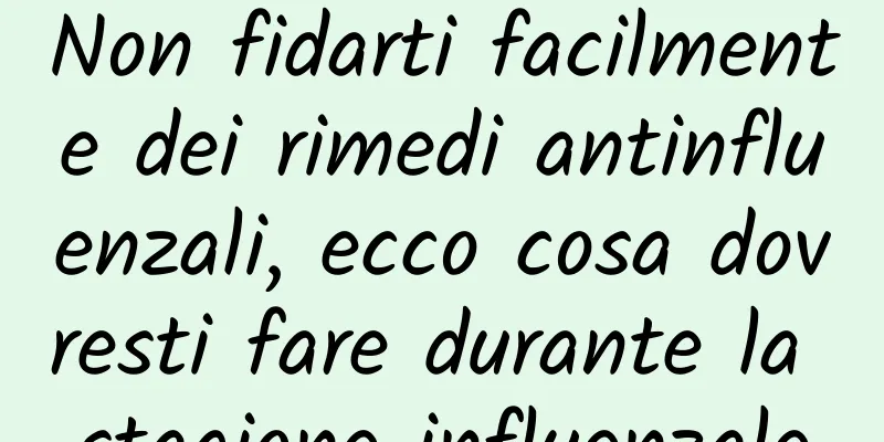 Non fidarti facilmente dei rimedi antinfluenzali, ecco cosa dovresti fare durante la stagione influenzale