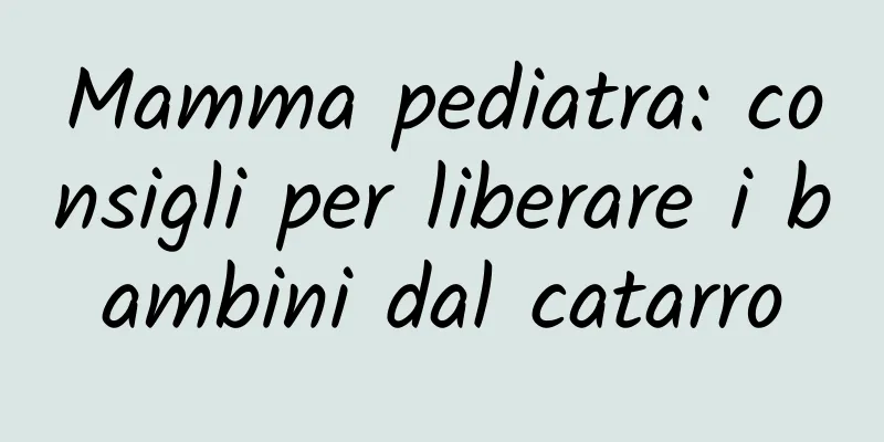 Mamma pediatra: consigli per liberare i bambini dal catarro
