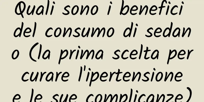 Quali sono i benefici del consumo di sedano (la prima scelta per curare l'ipertensione e le sue complicanze)