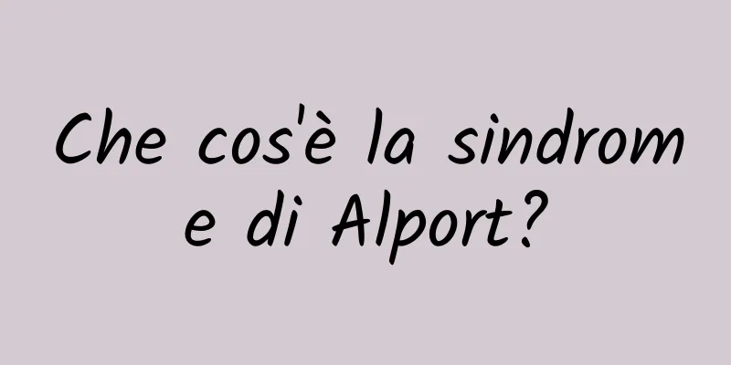 Che cos'è la sindrome di Alport?