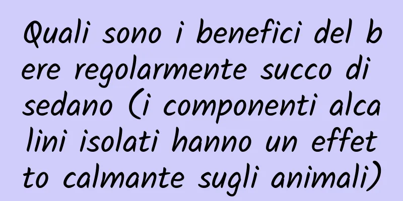 Quali sono i benefici del bere regolarmente succo di sedano (i componenti alcalini isolati hanno un effetto calmante sugli animali)