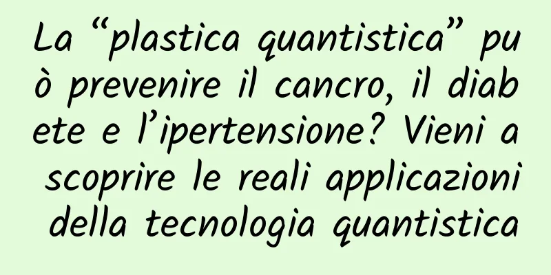 La “plastica quantistica” può prevenire il cancro, il diabete e l’ipertensione? Vieni a scoprire le reali applicazioni della tecnologia quantistica
