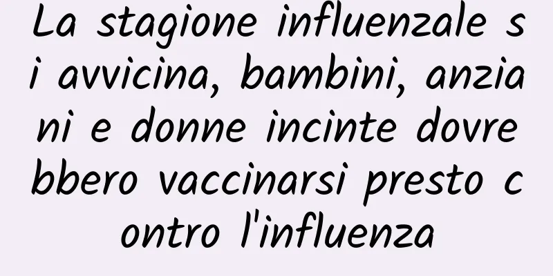 La stagione influenzale si avvicina, bambini, anziani e donne incinte dovrebbero vaccinarsi presto contro l'influenza