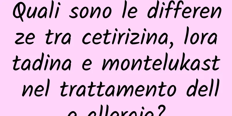 Quali sono le differenze tra cetirizina, loratadina e montelukast nel trattamento delle allergie?