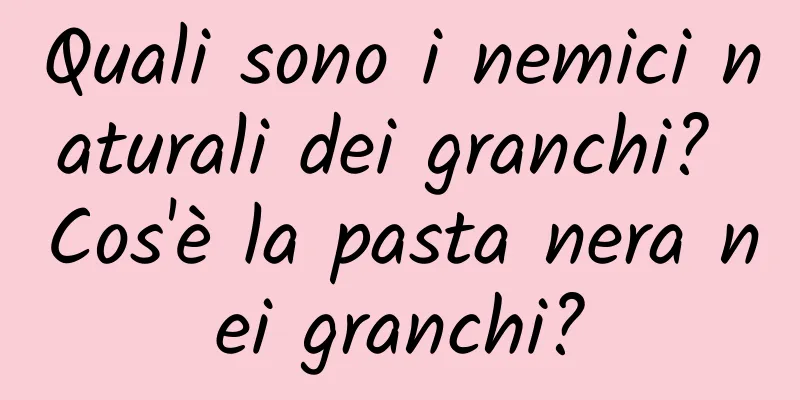 Quali sono i nemici naturali dei granchi? Cos'è la pasta nera nei granchi?