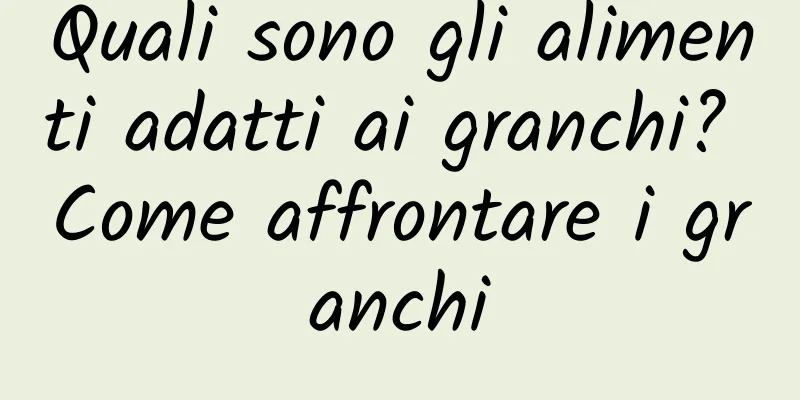 Quali sono gli alimenti adatti ai granchi? Come affrontare i granchi