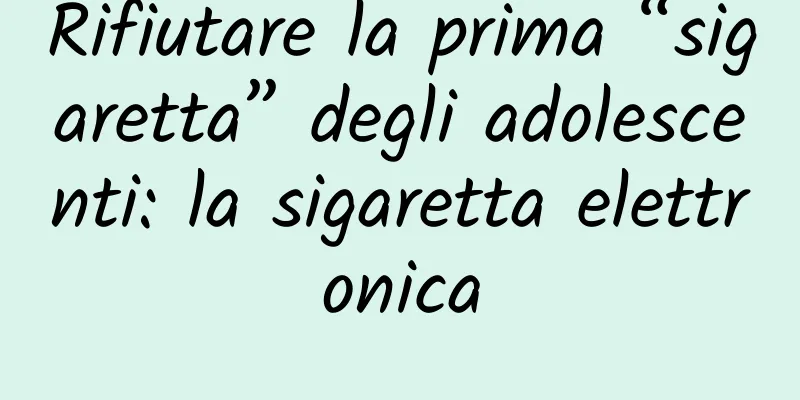 Rifiutare la prima “sigaretta” degli adolescenti: la sigaretta elettronica