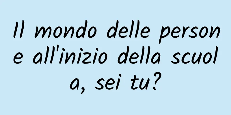 Il mondo delle persone all'inizio della scuola, sei tu?