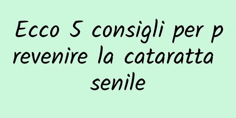 Ecco 5 consigli per prevenire la cataratta senile