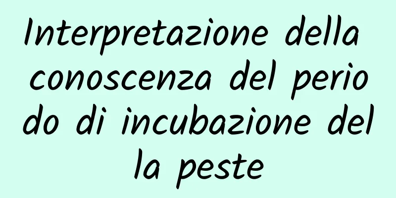 Interpretazione della conoscenza del periodo di incubazione della peste