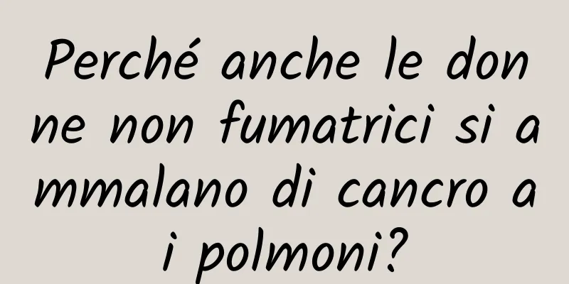 Perché anche le donne non fumatrici si ammalano di cancro ai polmoni?
