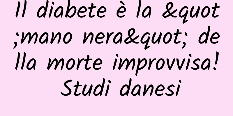 Il diabete è la "mano nera" della morte improvvisa! Studi danesi