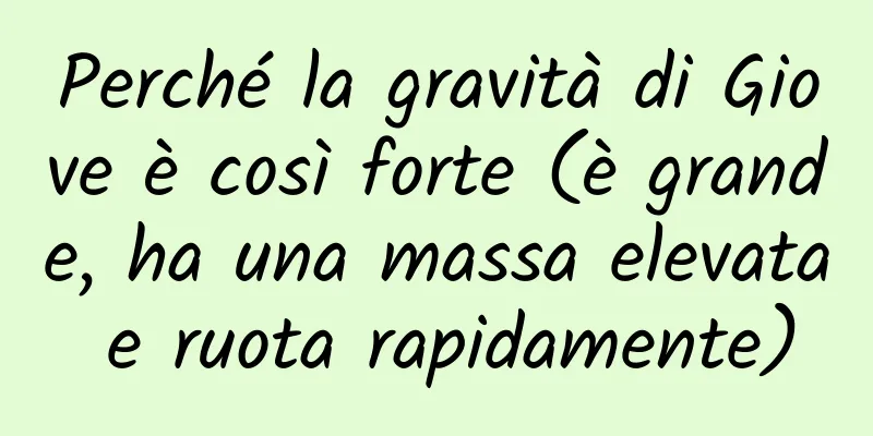 Perché la gravità di Giove è così forte (è grande, ha una massa elevata e ruota rapidamente)