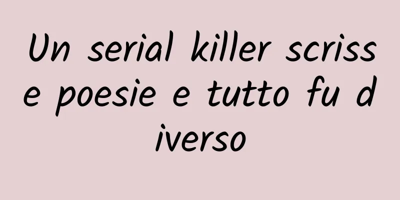 Un serial killer scrisse poesie e tutto fu diverso