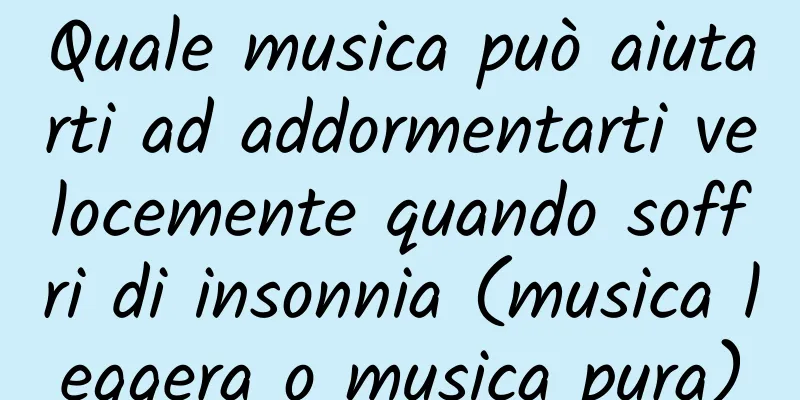 Quale musica può aiutarti ad addormentarti velocemente quando soffri di insonnia (musica leggera o musica pura)