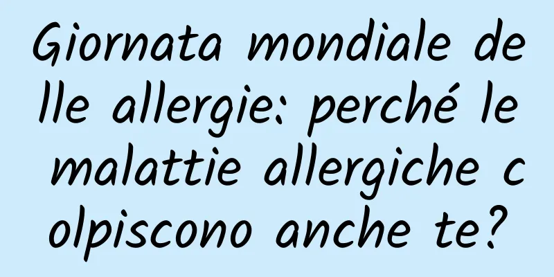 Giornata mondiale delle allergie: perché le malattie allergiche colpiscono anche te?