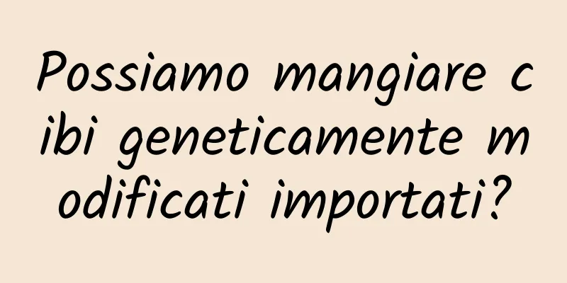 Possiamo mangiare cibi geneticamente modificati importati?