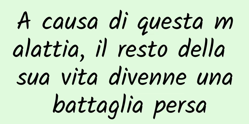 A causa di questa malattia, il resto della sua vita divenne una battaglia persa