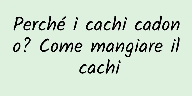 Perché i cachi cadono? Come mangiare il cachi