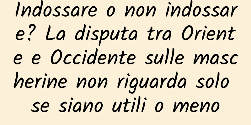 Indossare o non indossare? La disputa tra Oriente e Occidente sulle mascherine non riguarda solo se siano utili o meno