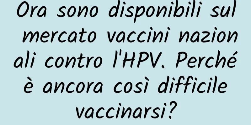Ora sono disponibili sul mercato vaccini nazionali contro l'HPV. Perché è ancora così difficile vaccinarsi?