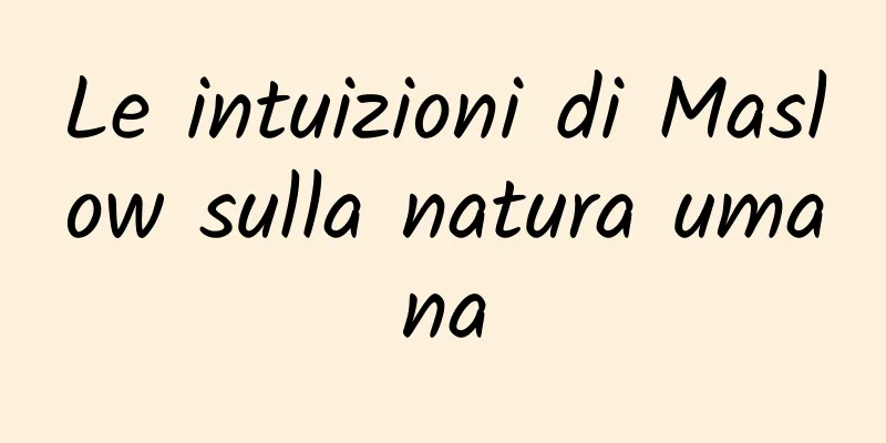 Le intuizioni di Maslow sulla natura umana